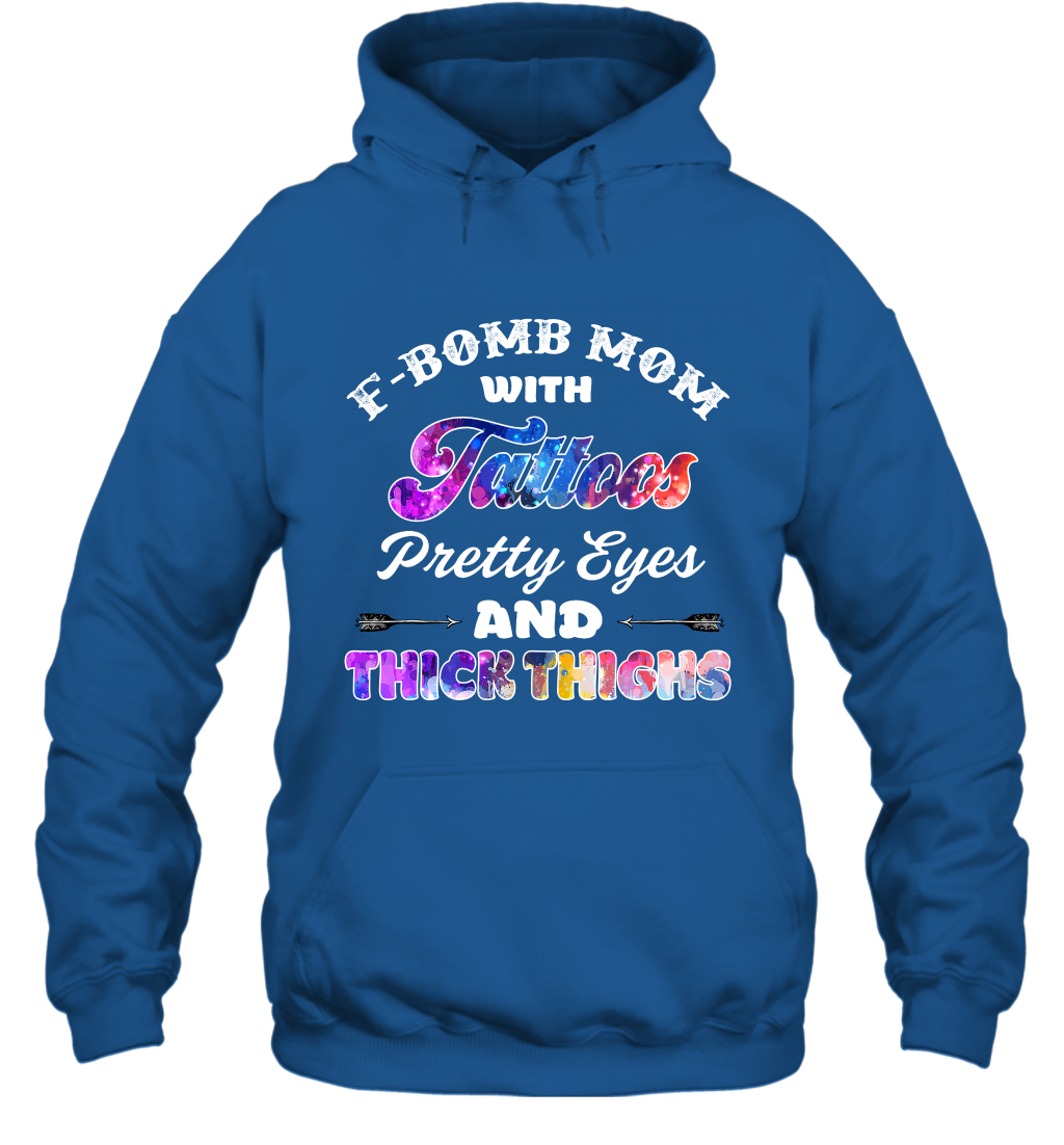 F Bomb Mom With Tattoos Pretty Eyes And Thick Thighs Shirt Hoodie Royal