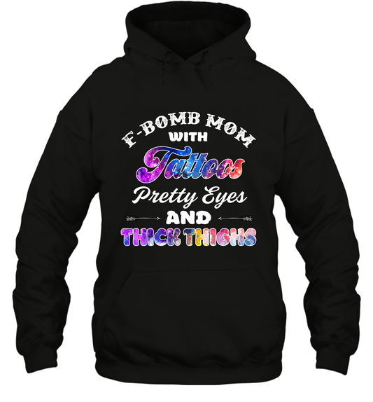 F Bomb Mom With Tattoos Pretty Eyes And Thick Thighs Shirt Hoodie Black