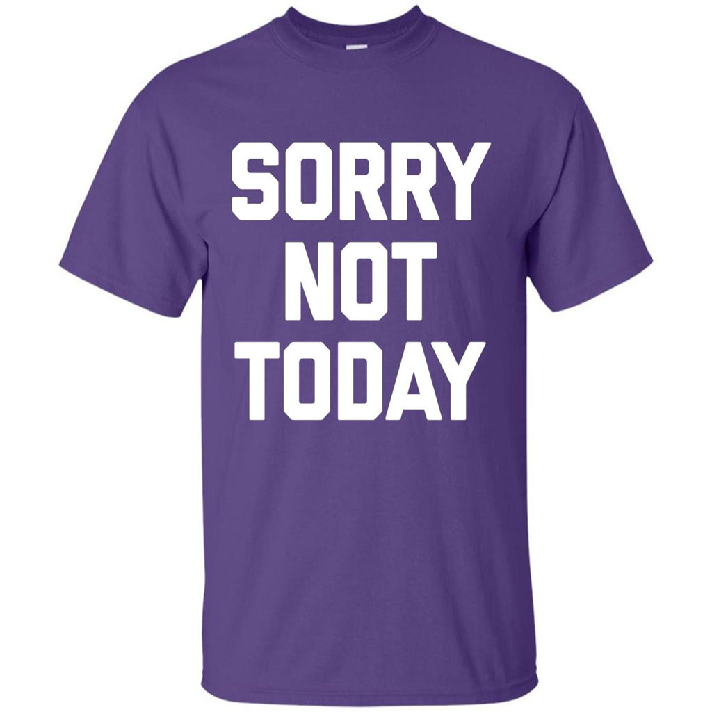 Sorry Not Today T-Shirt Funny Saying Sarcastic Novelty Cute