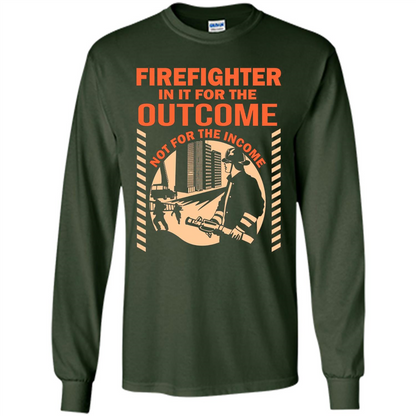 Firefighter T-shirt For The Outcome Not For The Income Forest Green