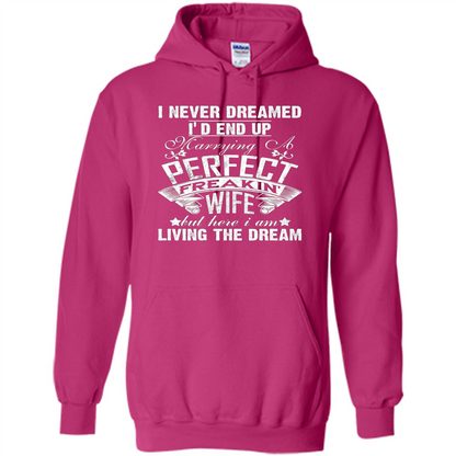 Family T-shirt I Never Dreamed I'd End Up Marrying A Perfect Freakin' Wife Heliconia