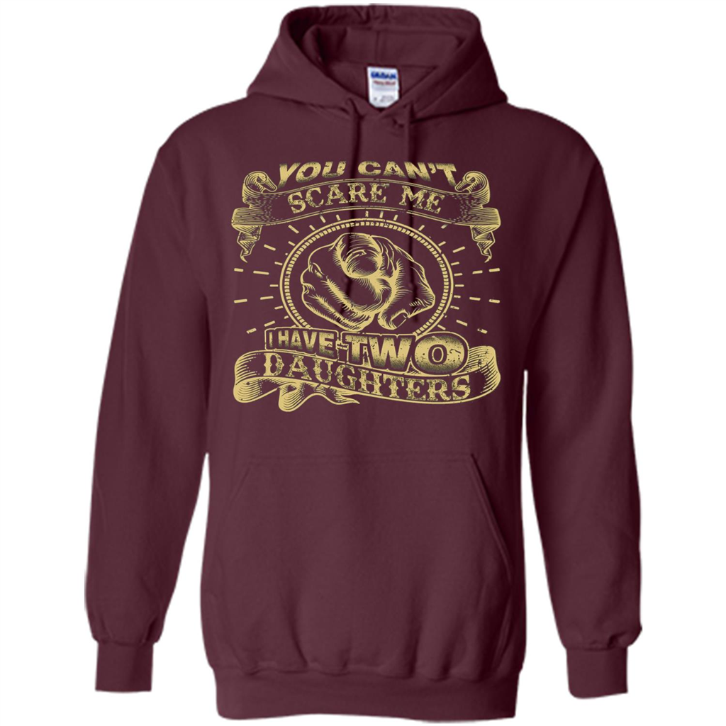 Fathers Day T-shirt You Can't Scare Me I Have Two Daughters Maroon