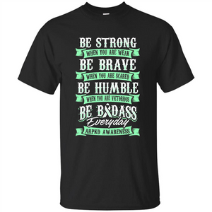 Be Strong Be Brave Be Humble Be Badass T-shirt