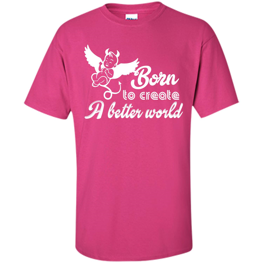 Baby T-shirt Born To Create A better World T-shirt Heliconia