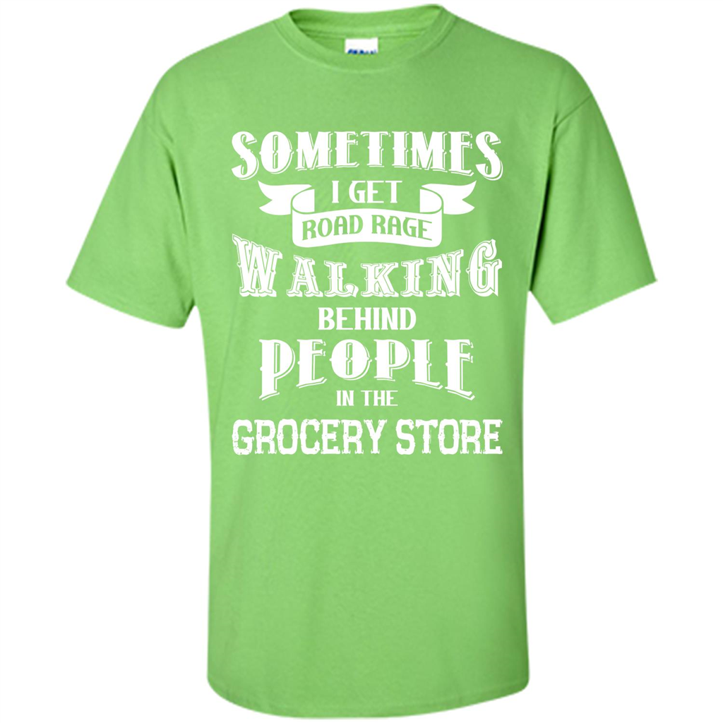 Get Road Rage Walking Behind People In The Grocery Store T-shirt Lime