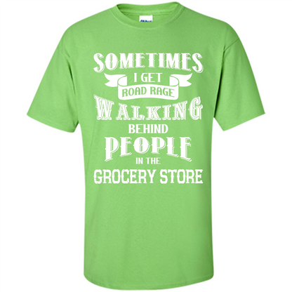 Get Road Rage Walking Behind People In The Grocery Store T-shirt Lime
