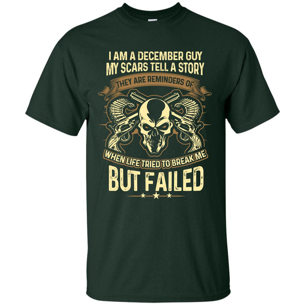 I Am A December Guy My Scars Tell A Story T-shirt Forest Green
