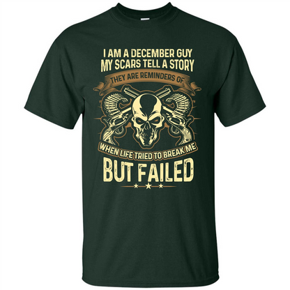 I Am A December Guy My Scars Tell A Story T-shirt Forest Green