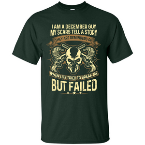 I Am A December Guy My Scars Tell A Story T-shirt