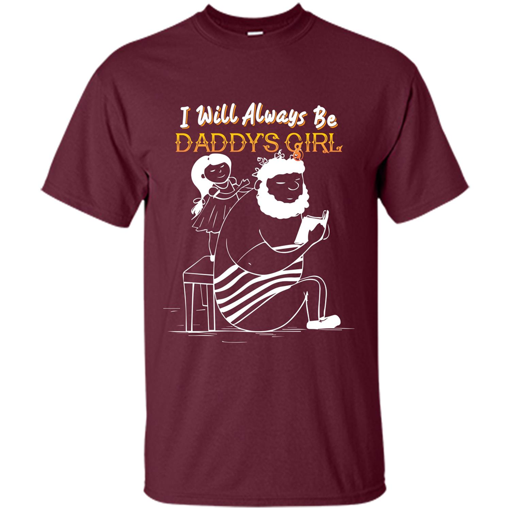Daughter and Father T-shirt I Will Always Be Daddy‰۪s Girl T-shirt Maroon