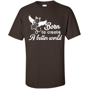 Baby T-shirt Born To Create A better World T-shirt