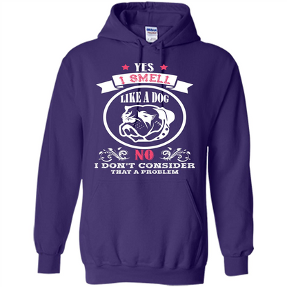 Dog Lover T-shirt I Smell Like A Dog No I Donäó»t Consider That A Problem Purple
