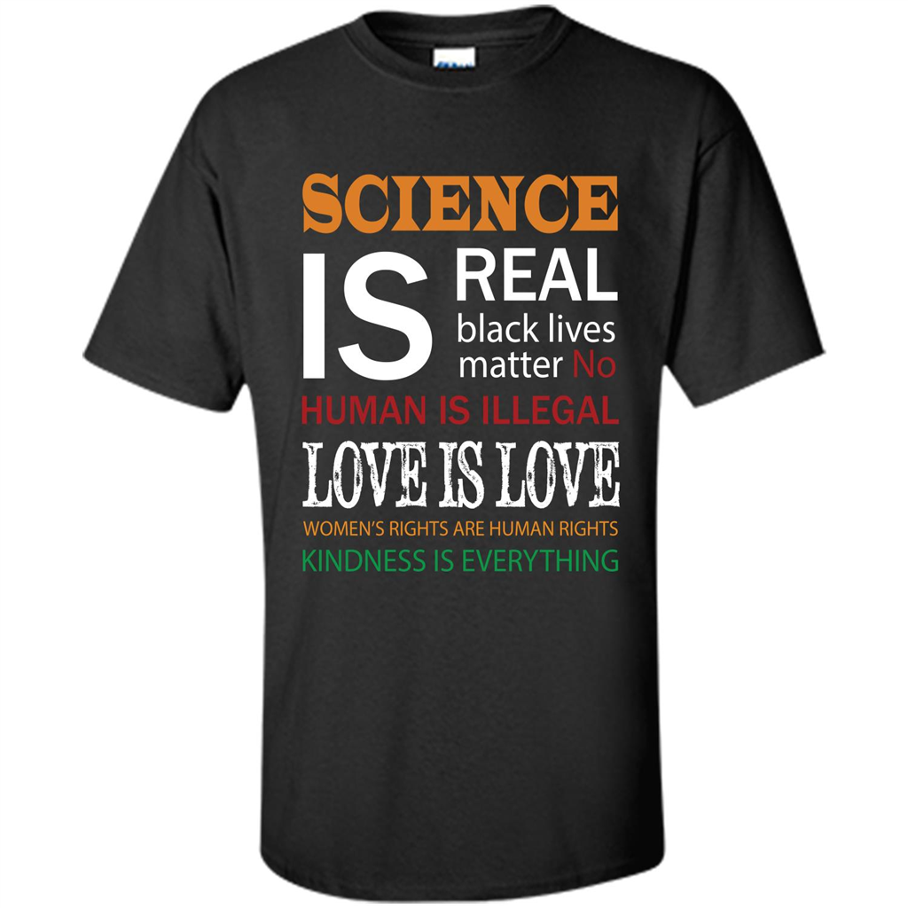 Science Is Real Black Lives Matter No Human Is Illegal Love Is Love T-shirt Black
