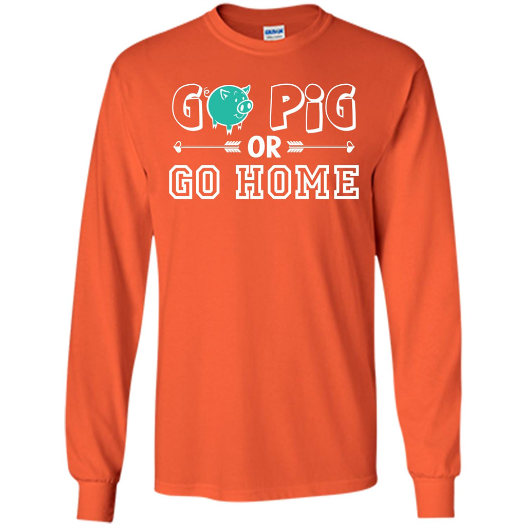 Pig T-shirt Go Pig Or Go Home T-shirt