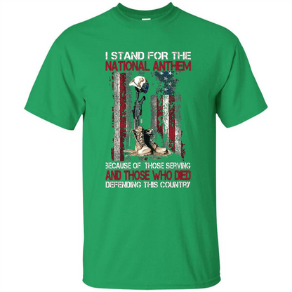 Military T-shirt I Stand For The National Anthem Because Of Those Serving Irish Green