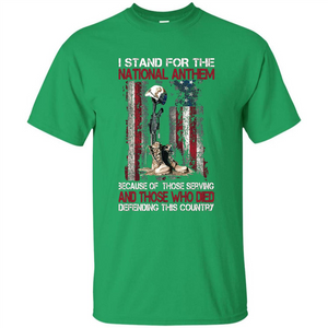 Military T-shirt I Stand For The National Anthem Because Of Those Serving