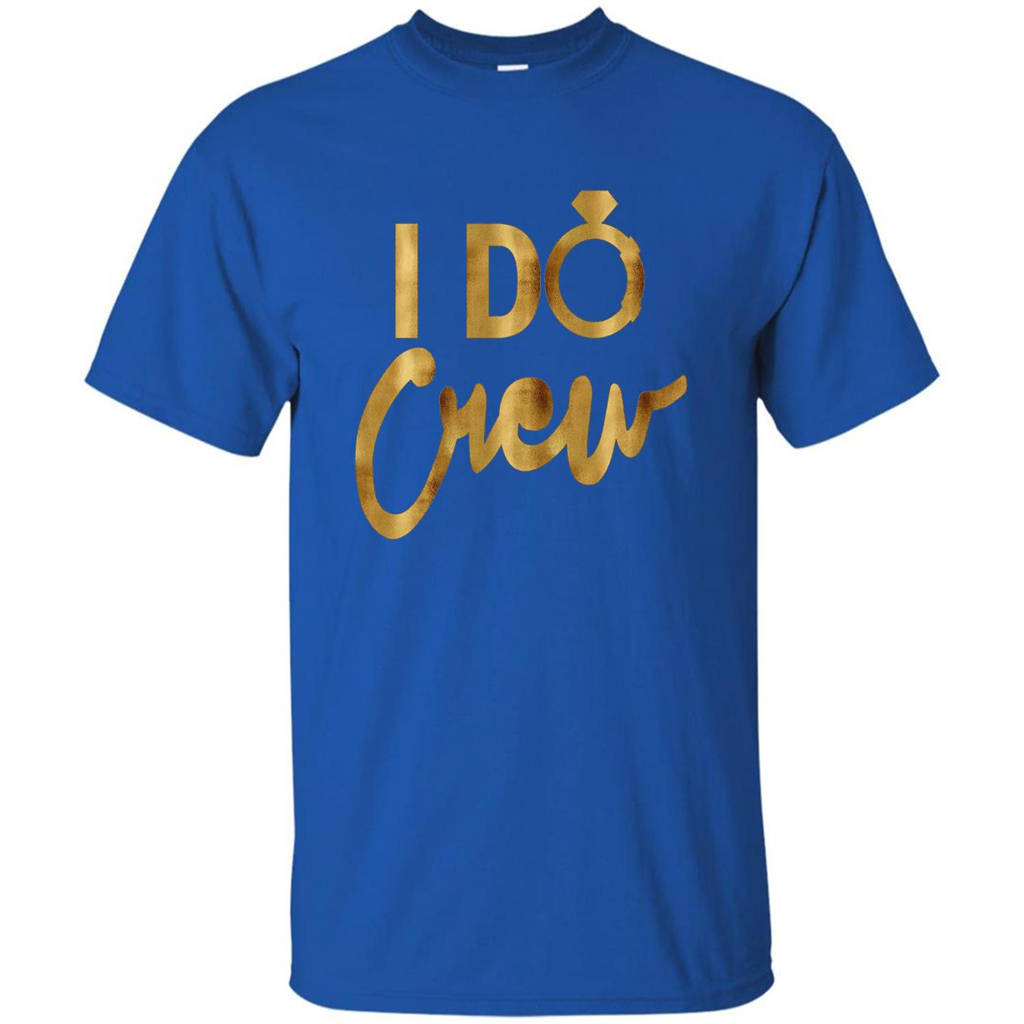I Do Crew T-Shirt Gold Bachelorette Party Royal