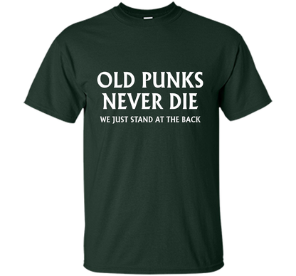 Old Punks Never Die We Just Stand At The Back T-shirt Forest Green