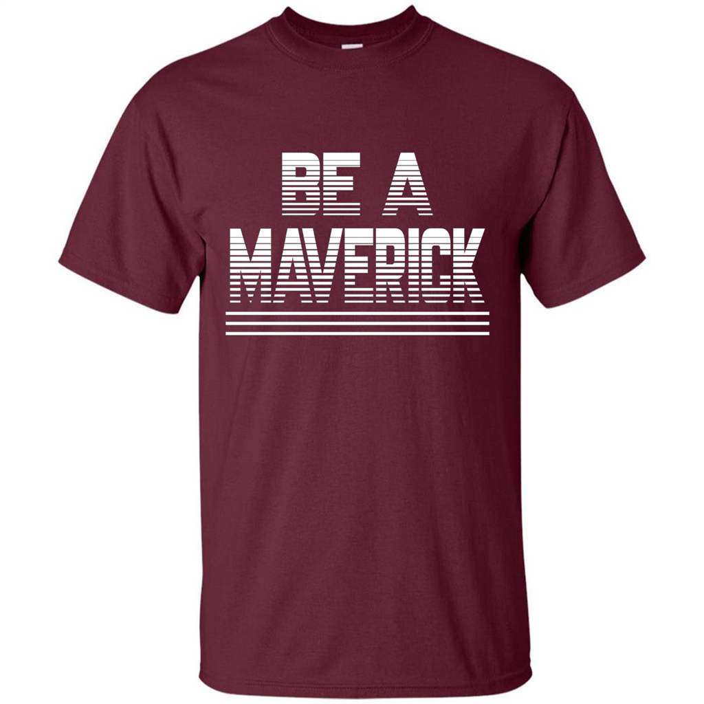 Funny Be A Maverick T-Shirt Maroon