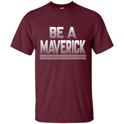 Funny Be A Maverick T-Shirt Maroon