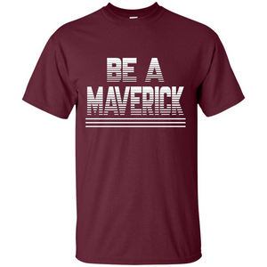 Funny Be A Maverick T-Shirt