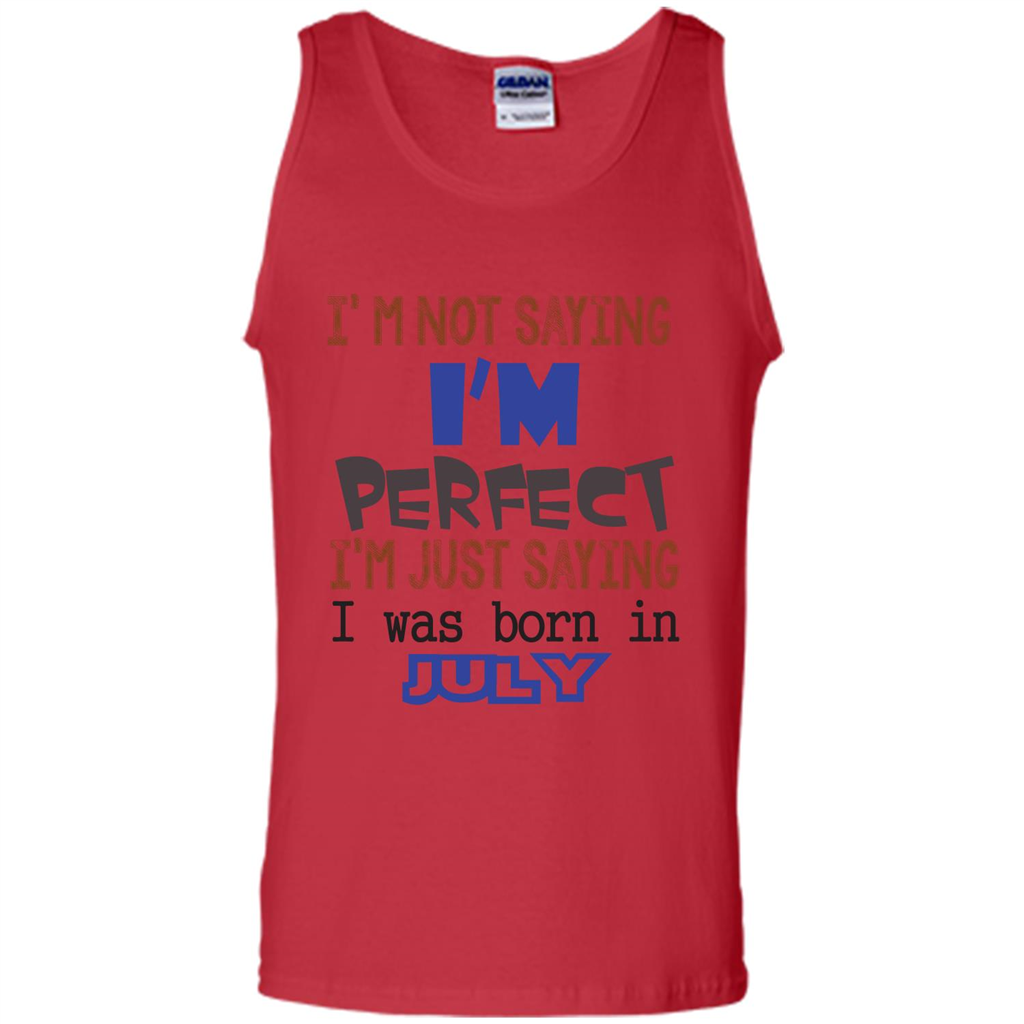 July T-shirt I'm Not Saying I Am Perfect I'm Just Saying I Was Born In July Red