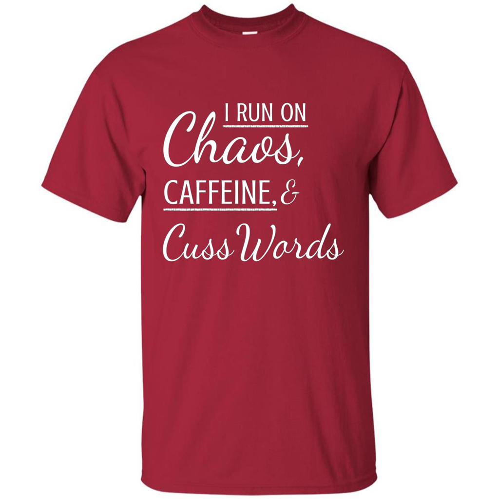 I Run On Chaos Caffeine and Cuss Words T-shirt Cardinal