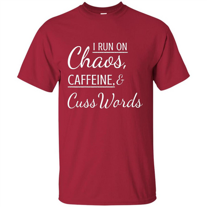 I Run On Chaos Caffeine and Cuss Words T-shirt Cardinal