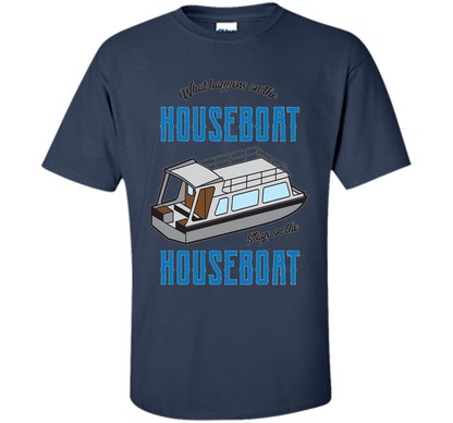 What Happens On The Houseboat Shirt | Lake Captain T-Shirt cool shirt Navy