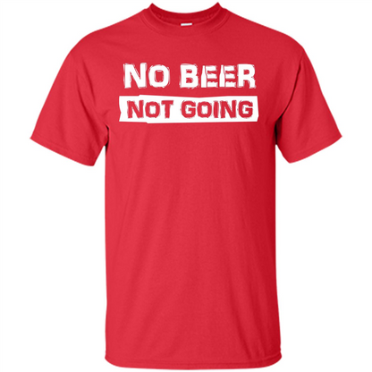 Beer T-shirtNo Beer Not Going Red