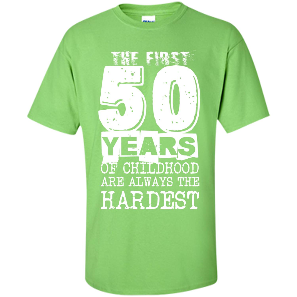 The First 50 Years Of Childhood Are Always The Hardest T-shirt Lime
