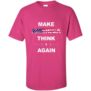 Make America Think Again T-Shirt anti Trump Protest T-shirt