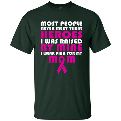Cancer Awareness T-shirt Most People Never Meet Their Heroes T-shirt Forest Green