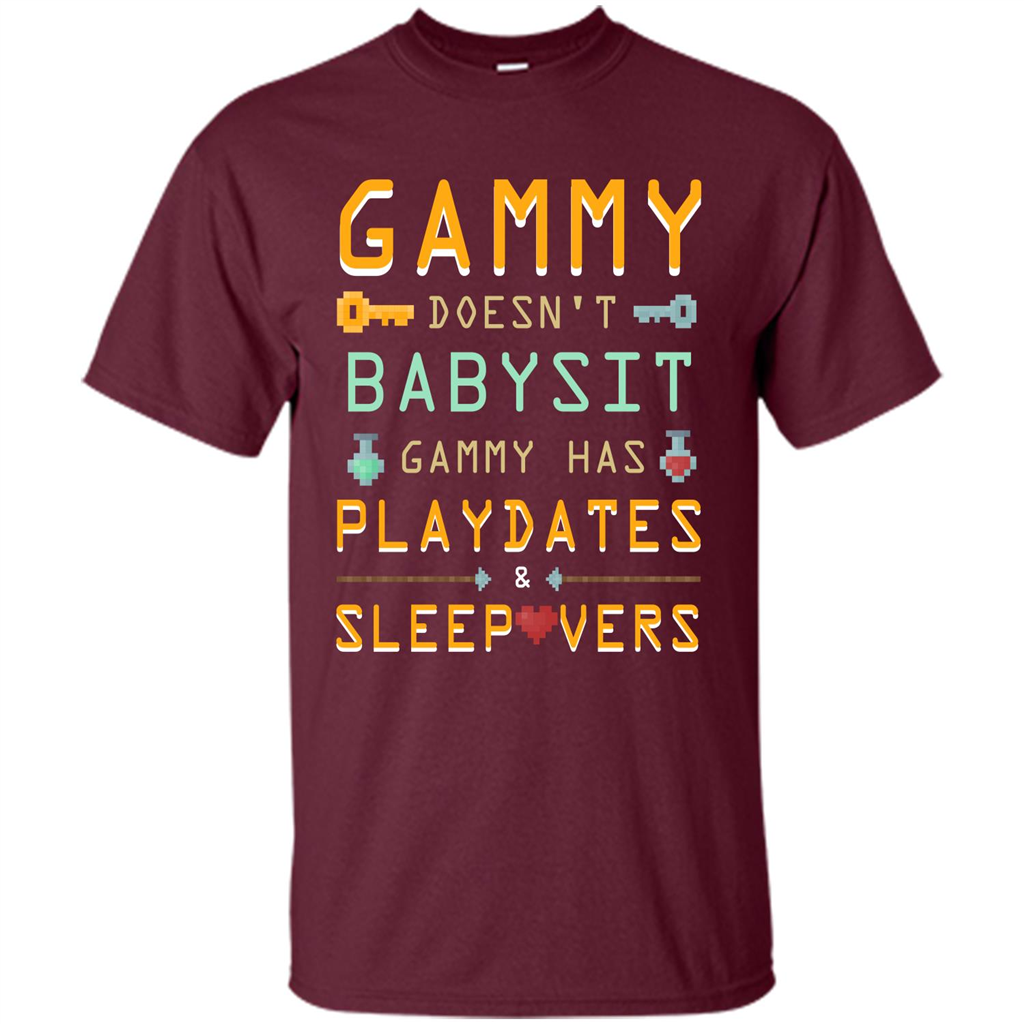Nana T-shirt Gammy Doesn't Babysit Gammy Has Playdates Sleepovers Maroon