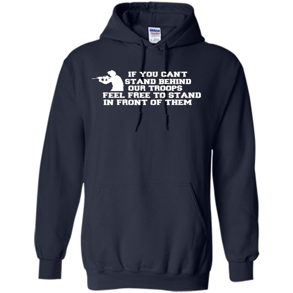 If You Can't Stand Behind Our Troops Feel Free To Stand In Front Of Them T-shirt Navy