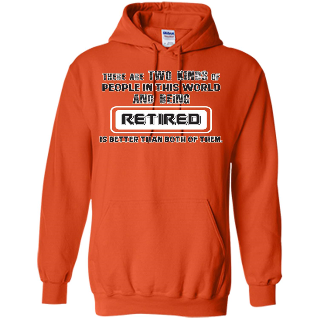 Retired T-shirt Being Retired Is Better Than Both Of Them Orange