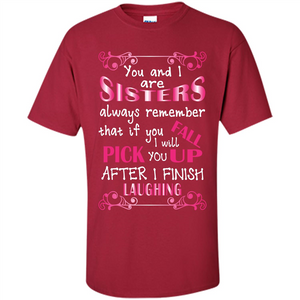 Family T-shirt You And I Are Sisters. If You FallI Will Pick You Up After I Finish Laughing