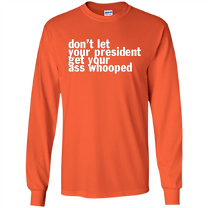 Don't Let Your President Get Your Ass Whooped T-shirt