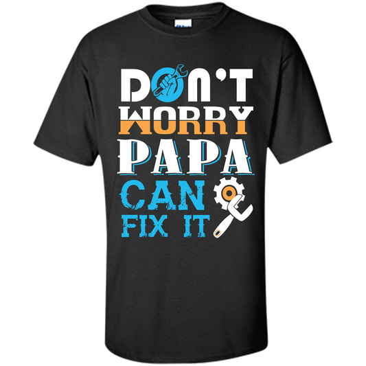 Papa. Don‰۪t Worry Papa Can Fix It T-shirt Black