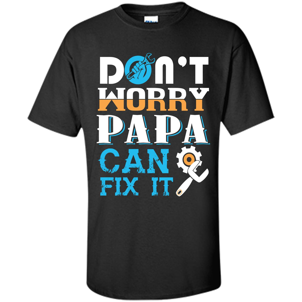 Papa. Don‰۪t Worry Papa Can Fix It T-shirt