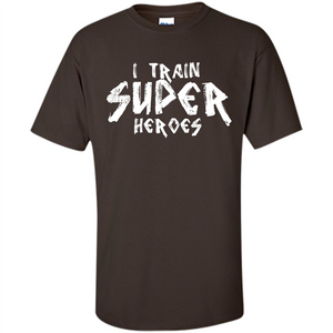 I Train Super Heroes T-shirt