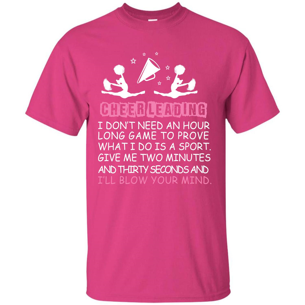 Cheerleading I Don’t Need An Hour Long Game To Prove T-shirt Heliconia