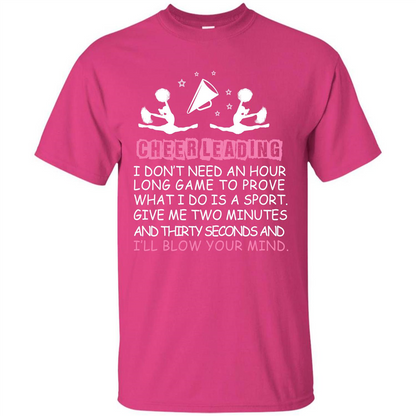 Cheerleading I Don’t Need An Hour Long Game To Prove T-shirt Heliconia