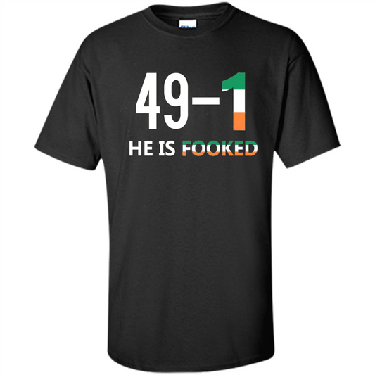 He Is Fooked Shirt 49 And 1 T-Shirt Black