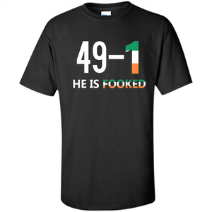 He Is Fooked Shirt 49 And 1 T-Shirt