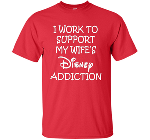 I work to support my wife addiction T-Shirt cool shirt