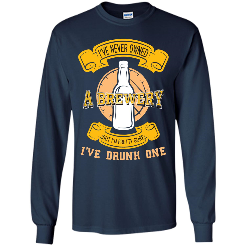 Beer T-shirt I've Never Owned A Brewery But I’m Pretty Sure