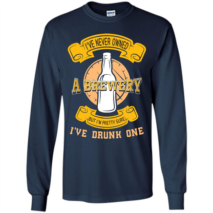 Beer T-shirt I've Never Owned A Brewery But I’m Pretty Sure