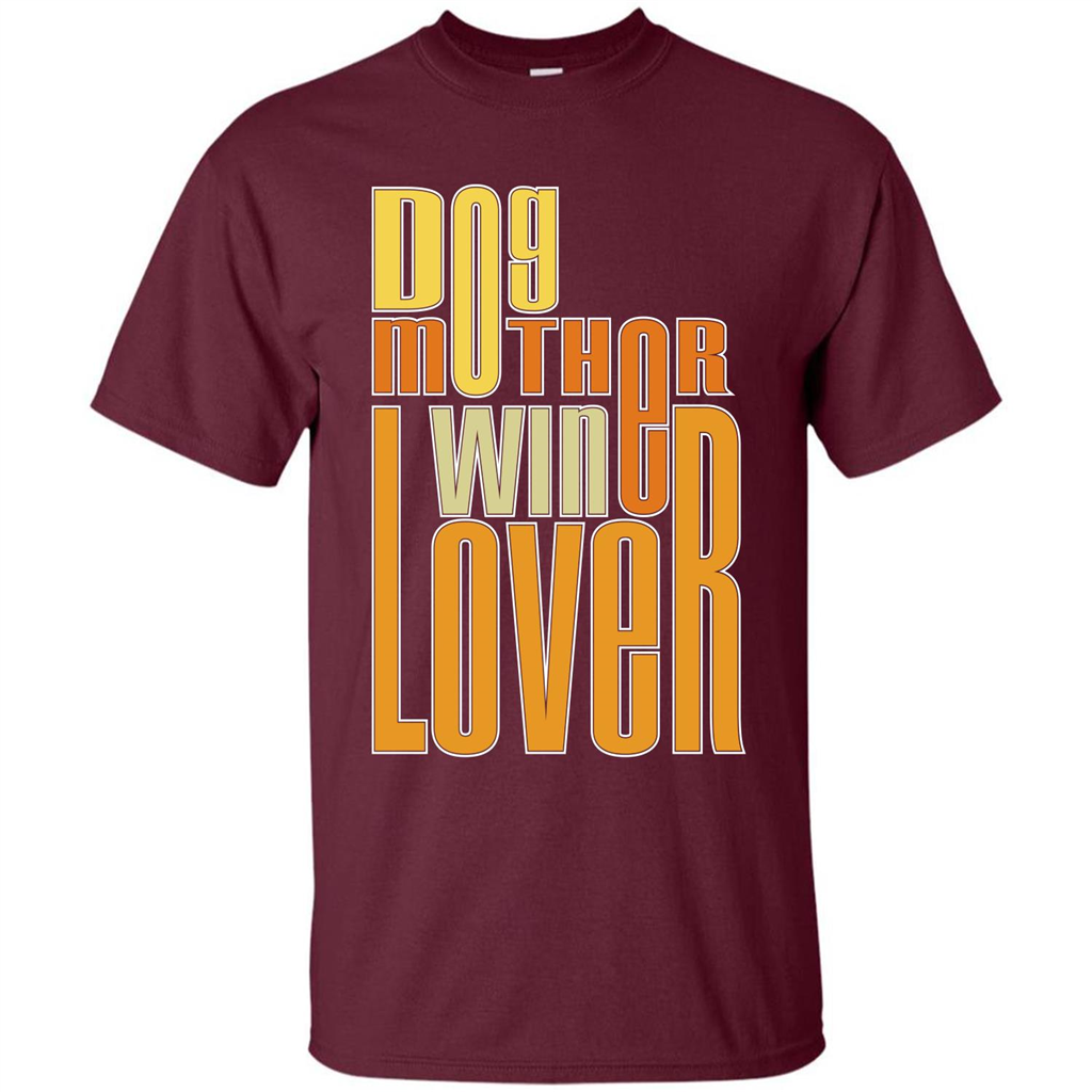 Dod Lady T-shirt Dog Mother Wine Lover T-shirt Maroon