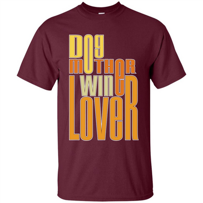 Dod Lady T-shirt Dog Mother Wine Lover T-shirt Maroon